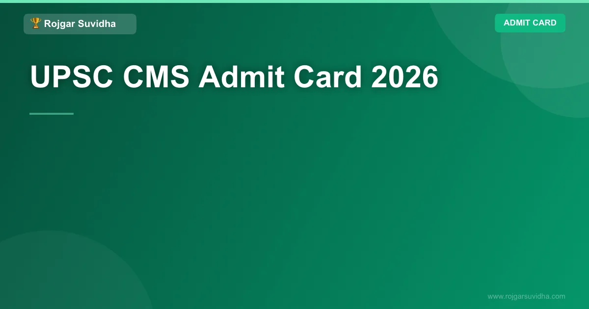 UPSC CMS Admit Card 2026